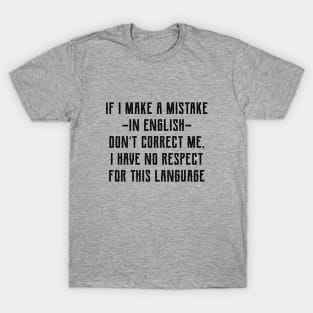 I Have No Respect for The English Language T-Shirt